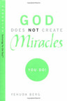 God Does Not Create Miracles - You Do!