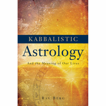 Kabbalistic Astrology - And the Meaning of Our Lives