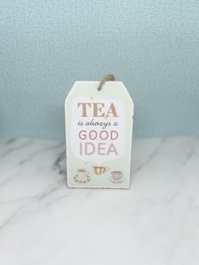 Sisustuskyltti Tea is always a good idea