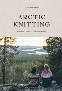 ARCTIC KNITTING - LUONNON LUMOA JA KUVIONEULONTAA, ANNIKA KONTTANIEMI