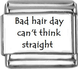 Bad hair day can't think straight