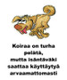 Koiraa on turha pelätä kyltti