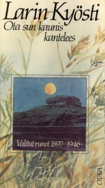 Larin-Kyösti: Ota sun kaunis kantelees : valitut runot 1897-1946