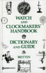 Britten, F J: Watch and Clockmakers' Handbook Dictionary and Guide