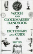Britten, F J: Watch and Clockmakers' Handbook Dictionary and Guide