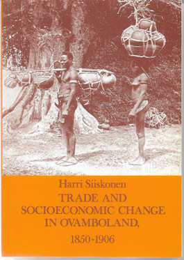 Siiskonen, Harri: Trade And Socioeconomic Change In Ovamboland 1850-1906