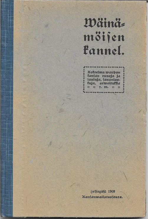 Wäinämöisen kannel : kokoelma vanhan kansan runoja ja lauluja, sananlaskuja, arvoituksia y.m.