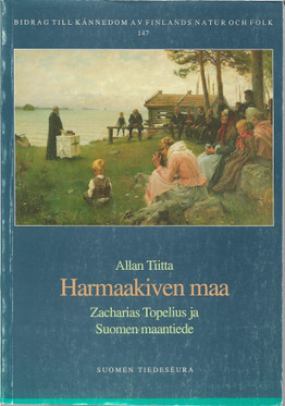 Tiitta, Allan: Harmaakiven maa : Zacharias Topelius ja Suomen maantiede 