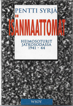 Syrjä, Pentti: Isänmaattomat - Heimosoturit jatkosodassa 1941-44