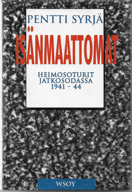 Syrjä, Pentti: Isänmaattomat - Heimosoturit jatkosodassa 1941-44