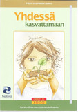 Salminen Pirjo (toim.): Yhdessä kasvattamaan : kohti välittämisen toimintakulttuuria