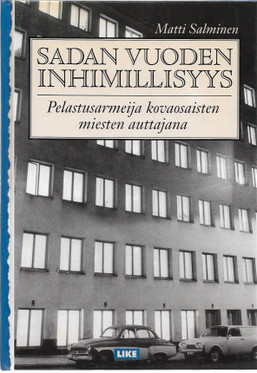 Salminen, Matti: Sadan vuoden inhimillisyys : Pelastusarmeija kovaosaisten miesten auttajana