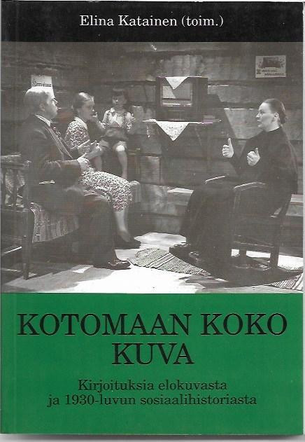 Katainen, Elina (toim.): Kotomaan koko kuva - Kirjoituksia elokuvasta ja 1930-luvun sosiaalihistoriasta