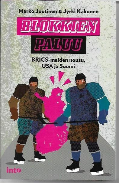  Juutinen, Marko & Käkönen, Jyrki: Blokkien paluu - BRICS-maiden nousu, USA ja Suomi