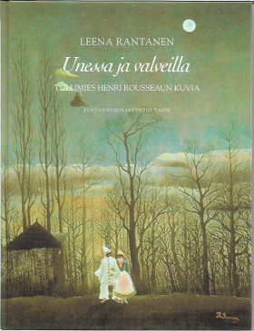 Rantanen, Leena: Unessa ja valveilla - tullimies Henri Rousseaun kuvia