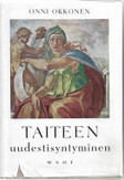 Okkonen, Onni: Taiteen uudestisyntyminen - Renesanssin taiteen luomishistoriaa 1300-luvulta 1500-luvulle