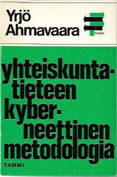 Ahmavaara, Yrjö: Yhteiskuntatieteen kyberneettinen metodologia : positivismin kritiikki