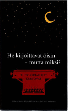 Hiidenmaa Pirjo ja Maasalo Katri (toim.): He kirjoittavat öisin - mutta miksi? : tietokirjailijat kertovat : Suomen tietokirjailijat ry:n 25-vuotisantologia