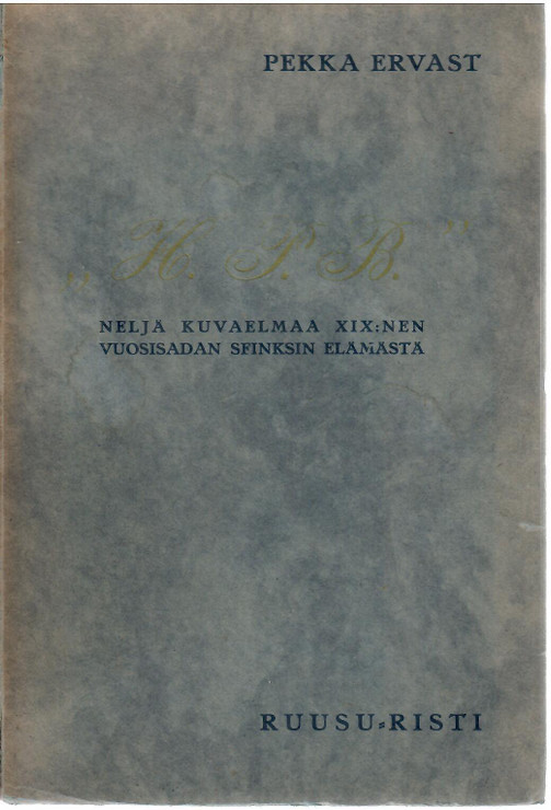 Ervast, Pekka: H.P.B : Neljä kuvaelmaa XIX:nnen vuosisadan sfinksin elämästä