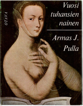 Pulla, Armas J.: Vuosituhansien nainen : naisia Saphosta suffragetteihin
