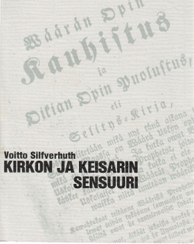 Silfverhuth, Voitto:  Kirkon ja keisarin sensuuri : uskonnollisen kirjallisuuden valvonta Suomessa 1809-1865 