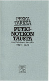 Tarkka, Pekka: Putkinotkon tausta - Joel Lehtosen henkilöt 1901-1923