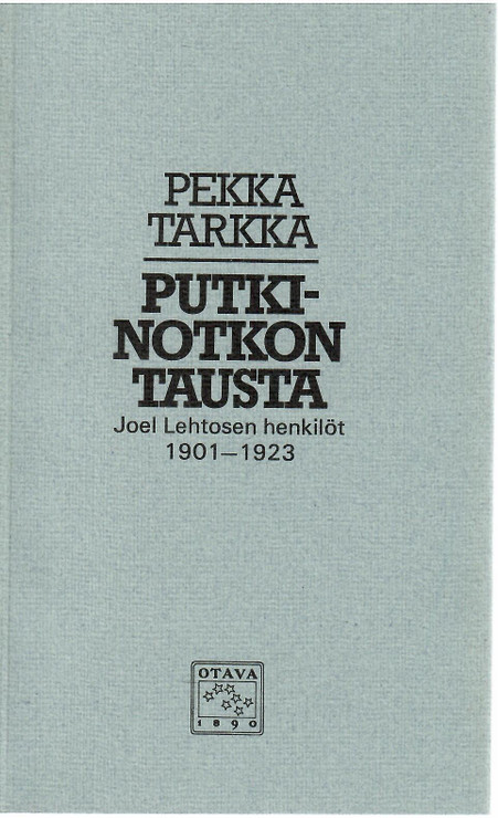 Tarkka, Pekka: Putkinotkon tausta - Joel Lehtosen henkilöt 1901-1923