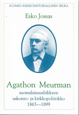 Jossas, Esko: Agathon Meurman : suomalaisuusliikkeen uskonto- ja kirkkopoliitikko 1863-1899