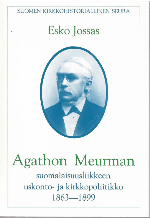 Jossas, Esko: Agathon Meurman : suomalaisuusliikkeen uskonto- ja kirkkopoliitikko 1863-1899