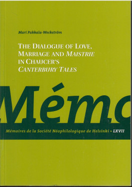 Pakkala-Weckström, Mari:  The dialogue of love, marriage and maistrie in Chaucer's Canterbury tales