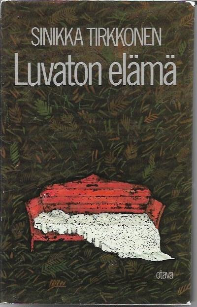 Tirkkonen, Sinikka: Luvaton elämä