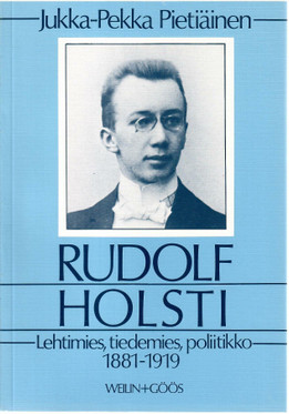 Pietiäinen, Jukka-Pekka: Rudolf Holsti : lehtimies, tiedemies, poliitikko 1881-1919