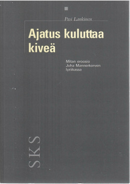 Lankinen, Pasi: Ajatus kuluttaa kiveä. Mitan eroosio Juha Mannerkorven lyriikassa