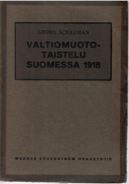 Schauman, Georg:  Valtiomuototaistelu Suomessa 1918 : tosiasioita, mietelmiä ja muistoja