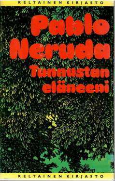 Neruda, Pablo: Tunnustan eläneeni : muistelmat