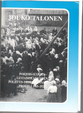 Talonen, Jouko:  Pohjois-Suomen lestadiolaisuuden poliittis-yhteiskunnallinen profiili 1905-1929