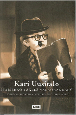  Uusitalo, Kari: Haiseeko täällä valkokangas? : tarinoita suomifilmin hilpeästä historiasta