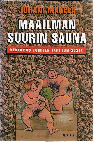 Mäkelä, Juhani: Maailman Suurin Sauna - Kertomus toimeen tarttumisesta