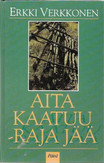 Verkkonen, Erkki: Aita kaatuu - raja jää