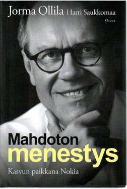 Ollila, Jorma & Saukkomaa, Harri: Mahdoton menestys : kasvun paikkana Nokia