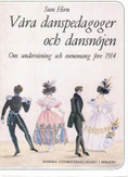   Hirn, Sven: Våra danspedagoger och dansnöjen : om undervisning och evenemang före 1914