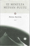 Raittila, Hannu: Ei minulta mitään puutu