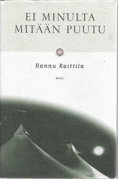 Raittila, Hannu: Ei minulta mitään puutu