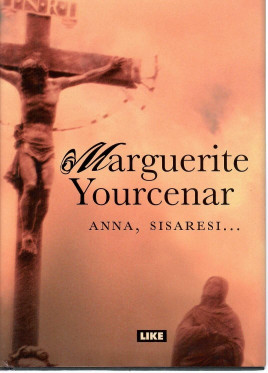 Yourcenar, Marguerite: Anna, sisaresi.. 