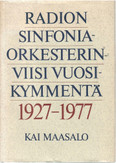   Maasalo, Kai: Radion sinfoniaorkesterin viisi vuosikymmentä 1927-1977