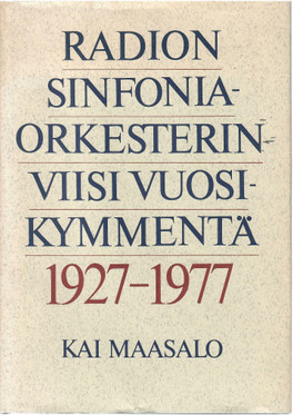   Maasalo, Kai: Radion sinfoniaorkesterin viisi vuosikymmentä 1927-1977