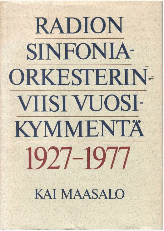   Maasalo, Kai: Radion sinfoniaorkesterin viisi vuosikymmentä 1927-1977