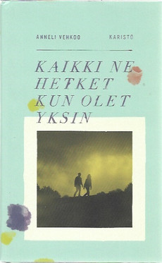 Vehkoo, Anneli: Kaikki ne hetket kun olet yksin