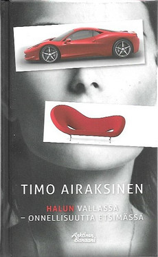 Airaksinen, Timo: Halun vallassa - Onnellisuutta etsimässä