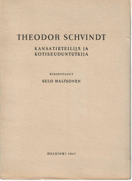 Haltsonen, Sulo: Theodor Schvindt : kansatieteilijä ja kotiseuduntutkija